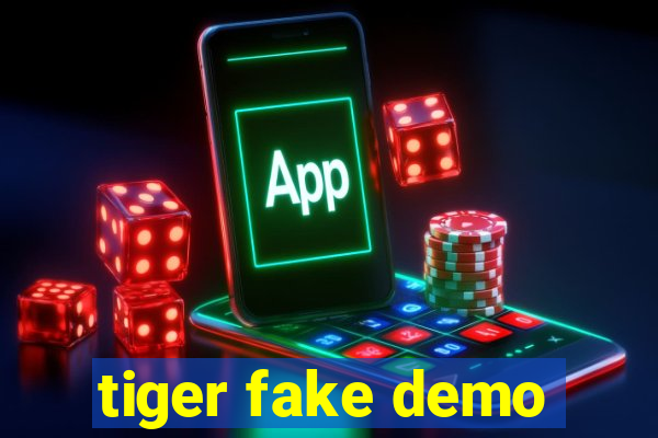 tiger fake demo